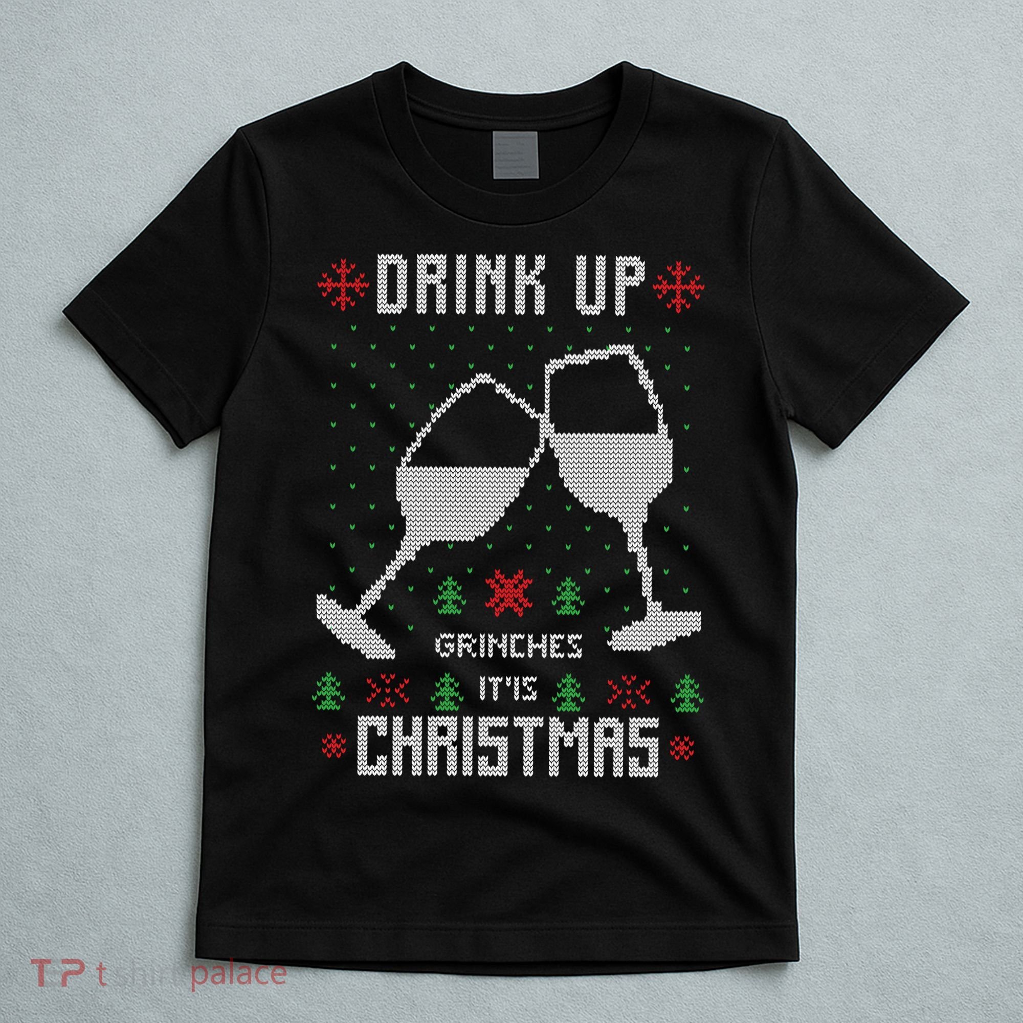 Drink Up Grinches It Is Christmas T-Shirt