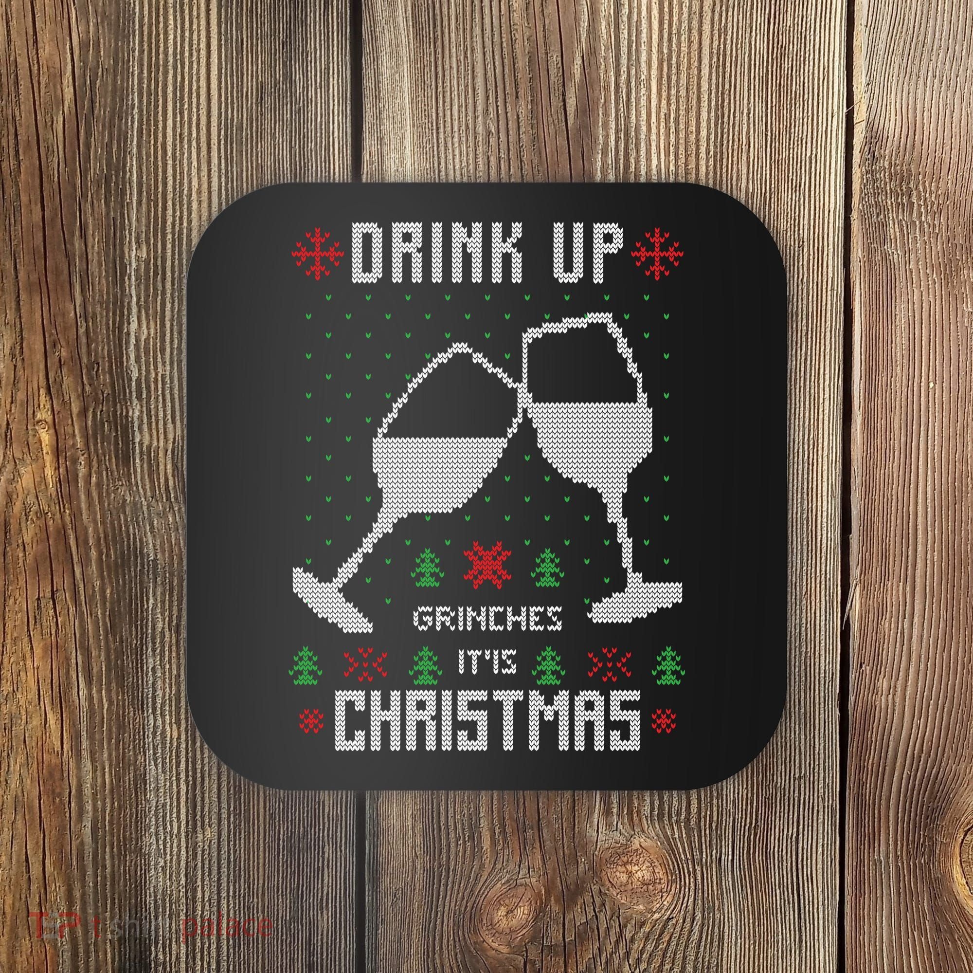 Drink Up Grinches It Is Christmas Coaster