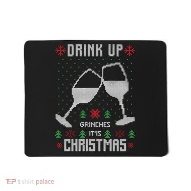Drink Up Grinches It Is Christmas Mousepad