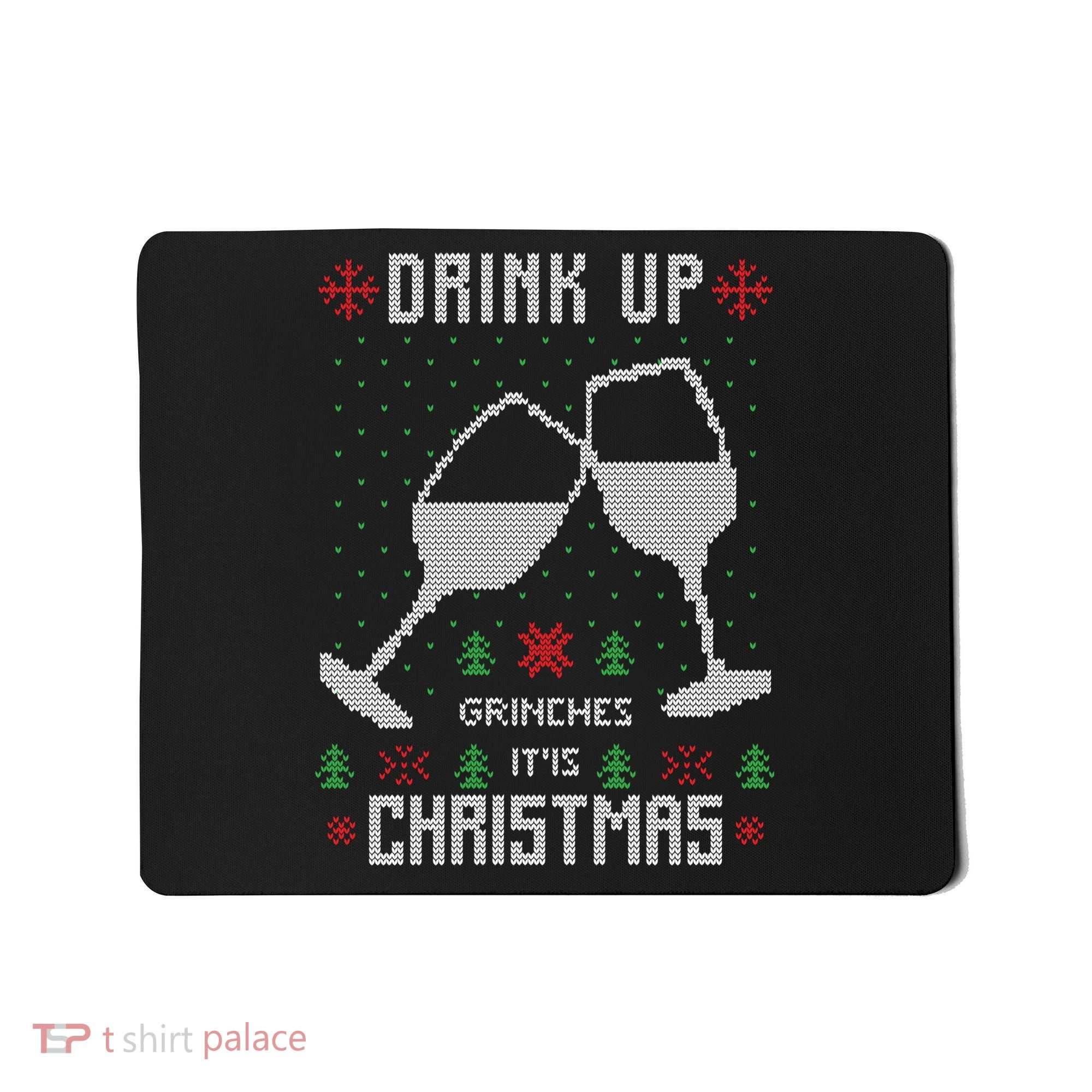 Drink Up Grinches It Is Christmas Mousepad