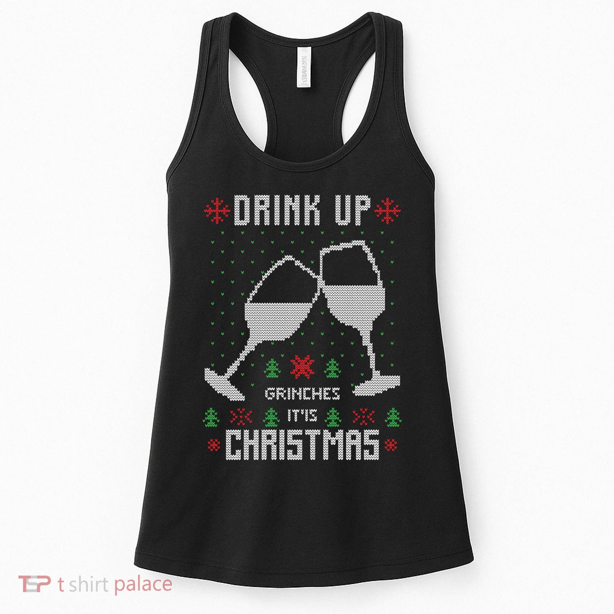 Drink Up Grinches It Is Christmas Women's Tank Top