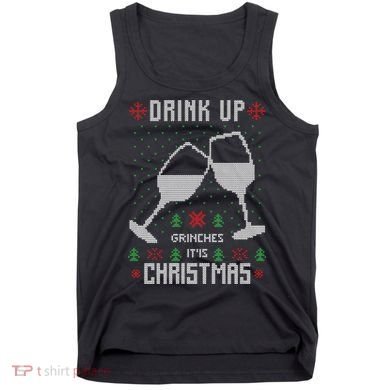 Drink Up Grinches It Is Christmas Tank Top