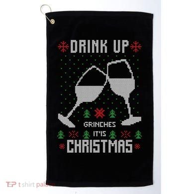 Drink Up Grinches It Is Christmas Golf Towel