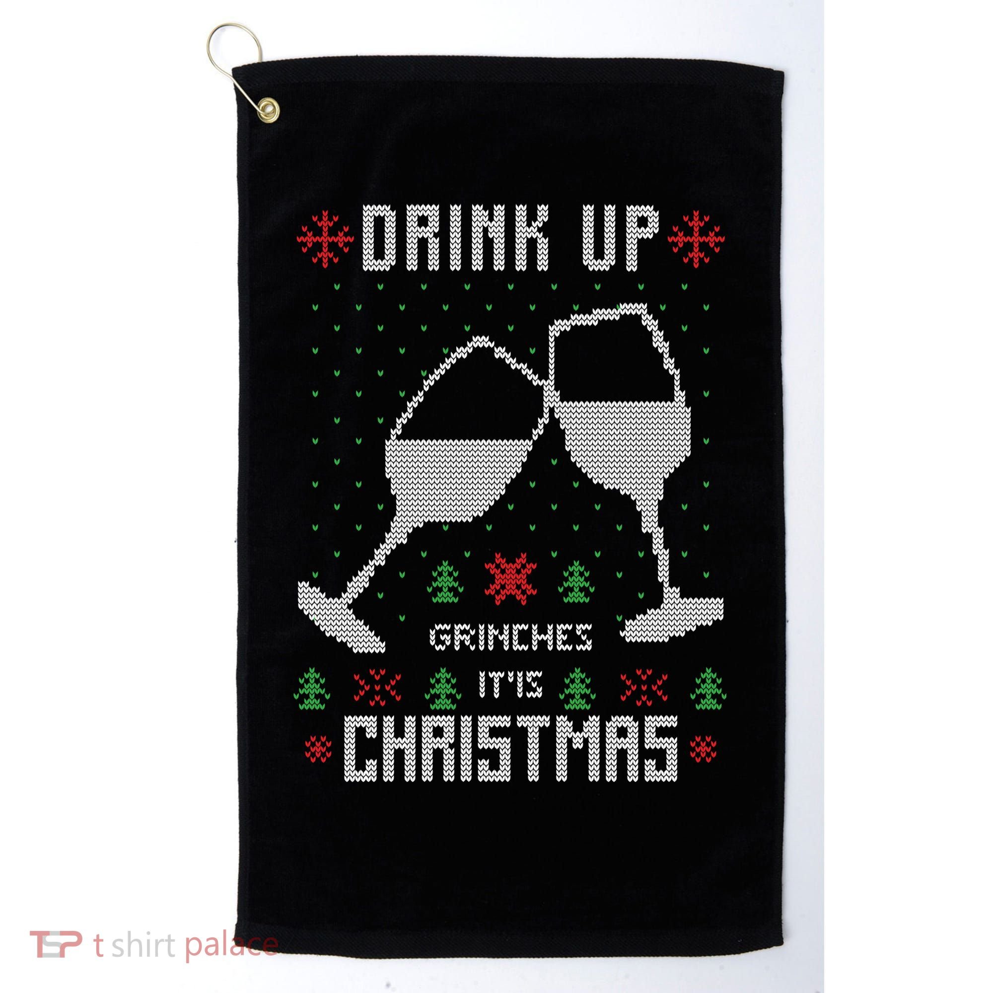 Drink Up Grinches It Is Christmas Golf Towel