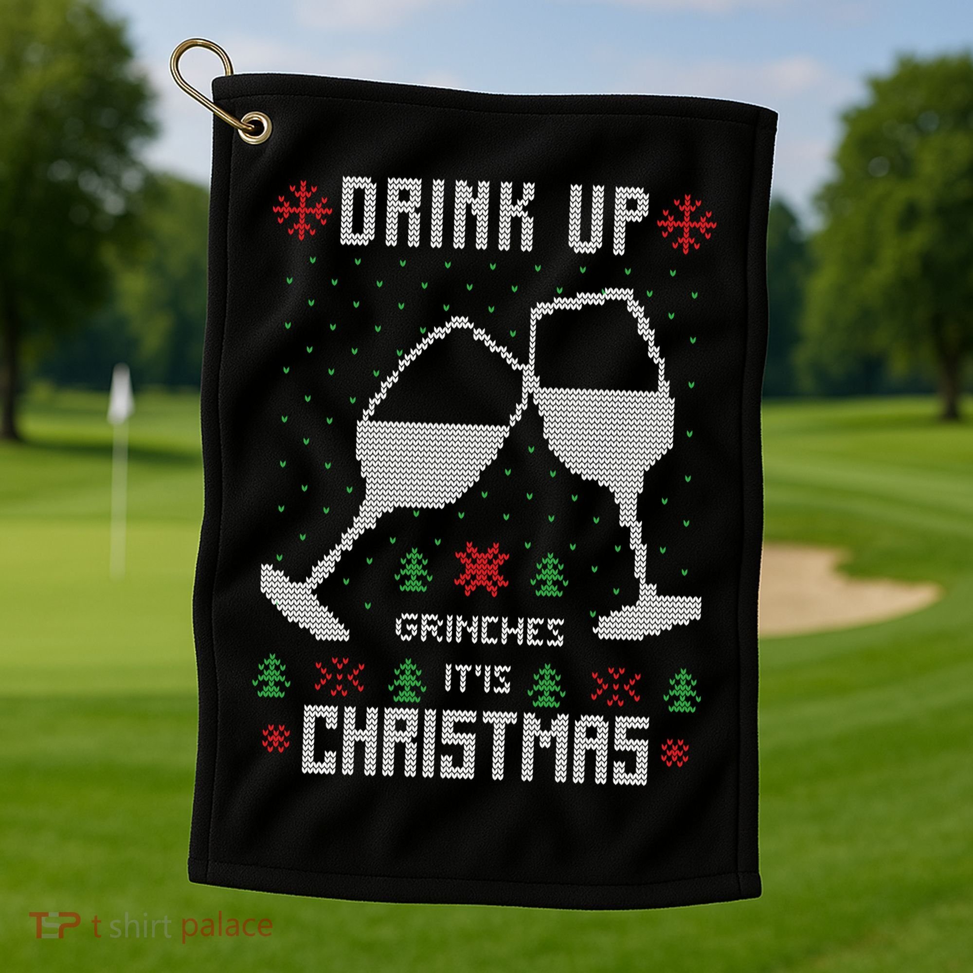 Drink Up Grinches It Is Christmas Golf Towel