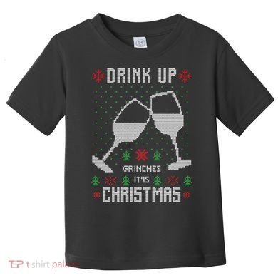 Drink Up Grinches It Is Christmas Toddler T-Shirt