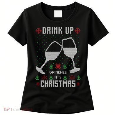 Drink Up Grinches It Is Christmas Women's T-Shirt