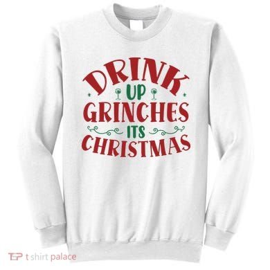 Drink Up Grinches Its Christmas Sweatshirt