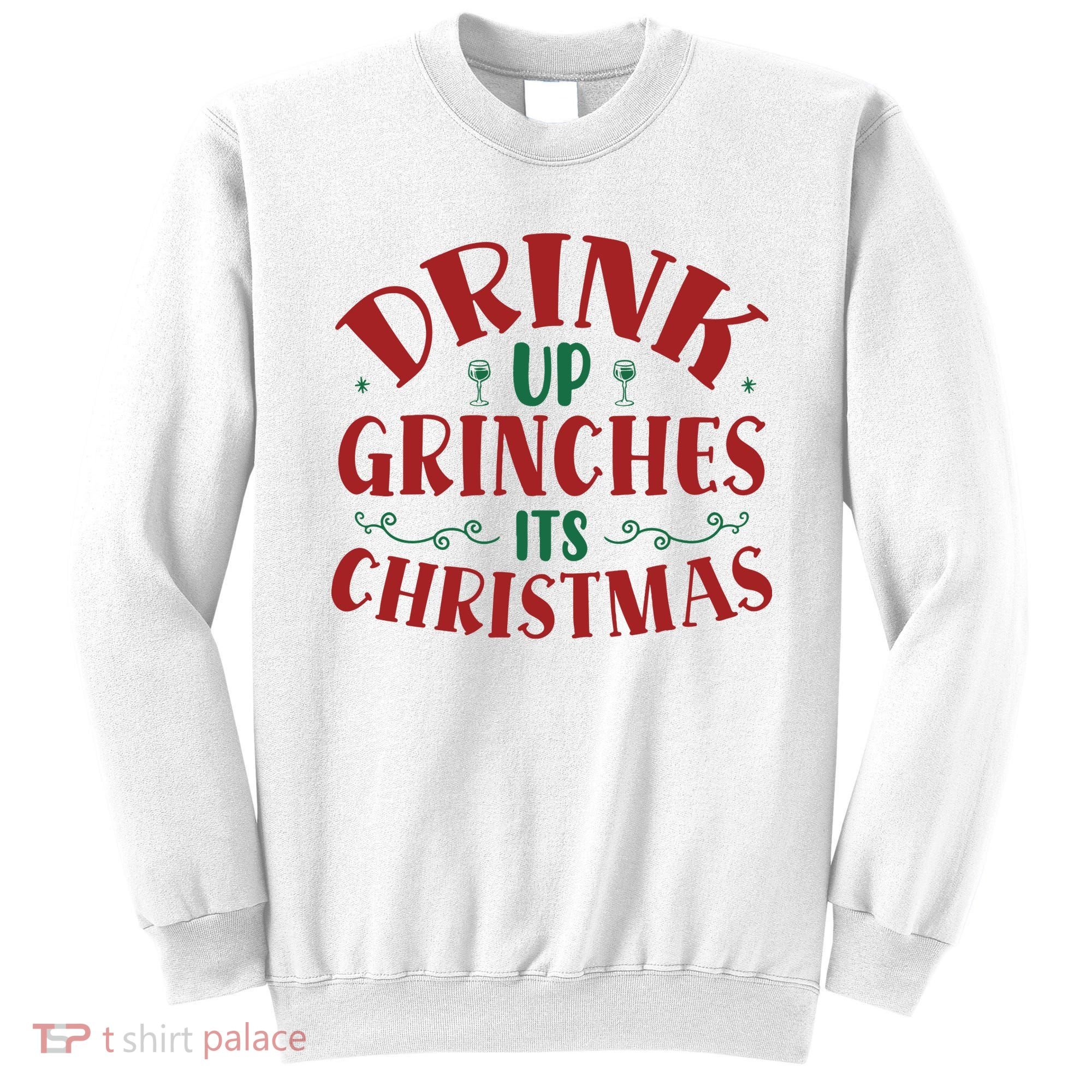 Drink Up Grinches Its Christmas Sweatshirt