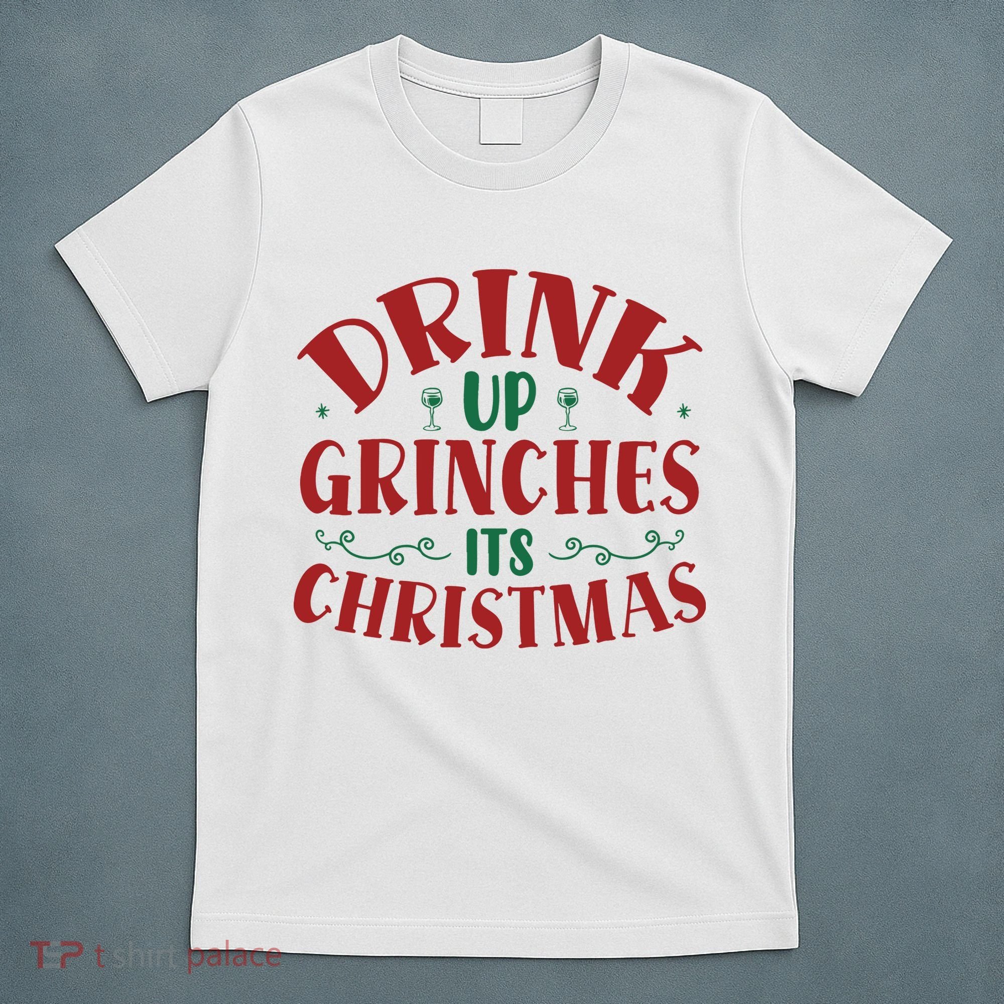 Drink Up Grinches Its Christmas T-Shirt