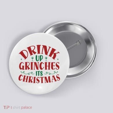 Drink Up Grinches Its Christmas Button