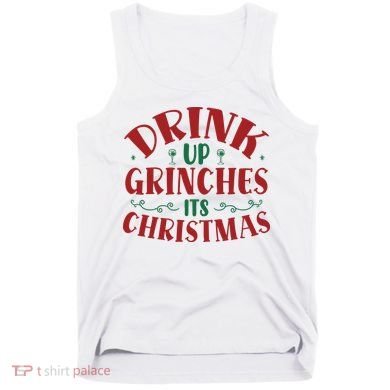 Drink Up Grinches Its Christmas Tank Top