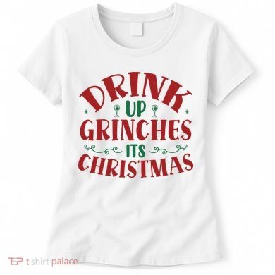Drink Up Grinches Its Christmas Women's T-Shirt