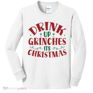 Drink Up Grinches Its Christmas Kids Long Sleeve Shirt