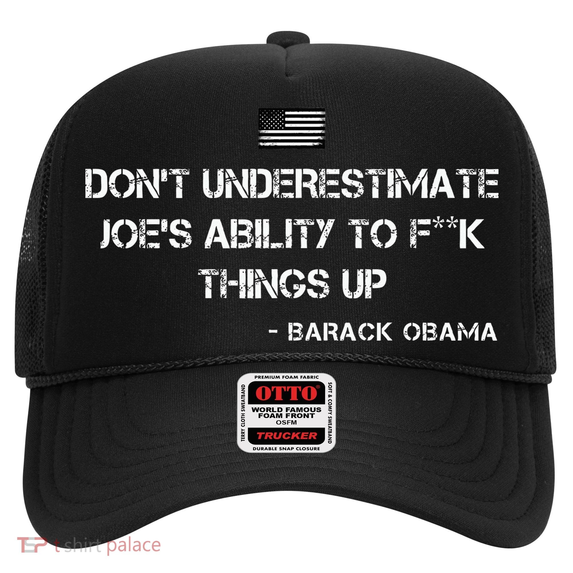 DonT Underestimate JoeS Ability To Fuck Things Up Obama Hat