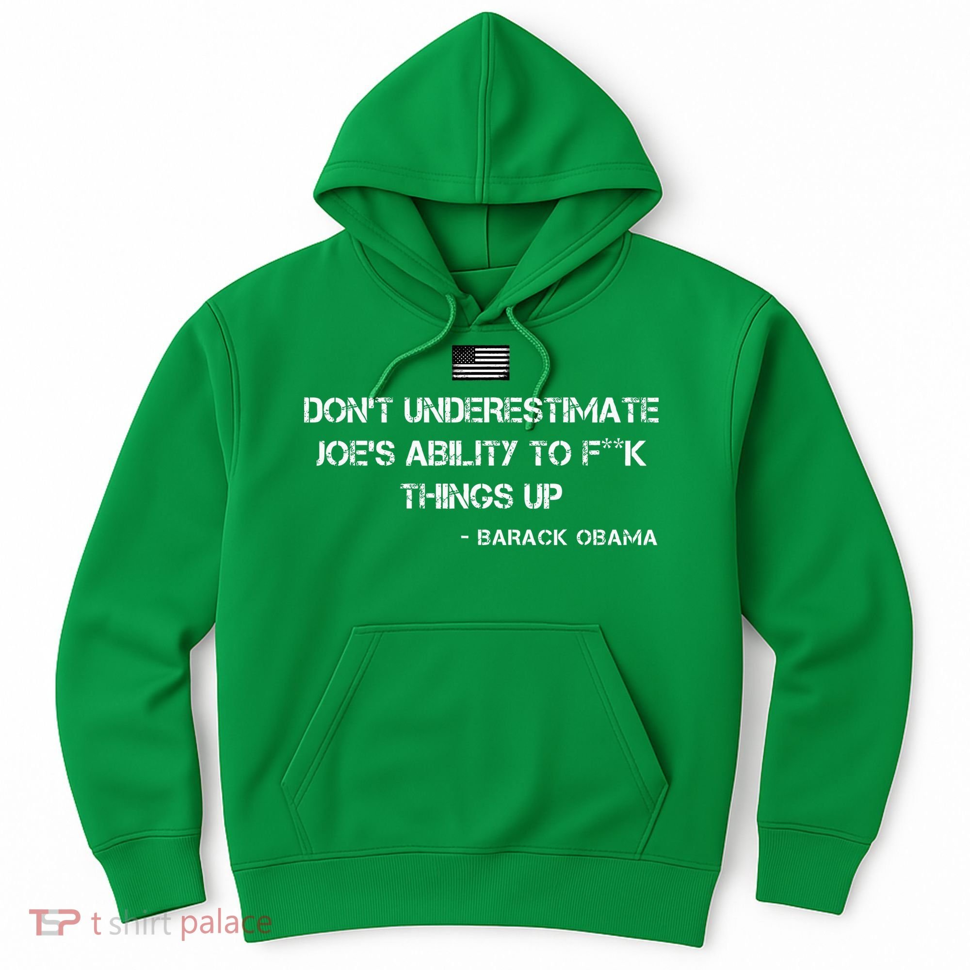 DonT Underestimate JoeS Ability To Fuck Things Up Obama Hoodie