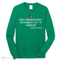 DonT Underestimate JoeS Ability To Fuck Things Up Obama Long Sleeve Shirt thumb 0