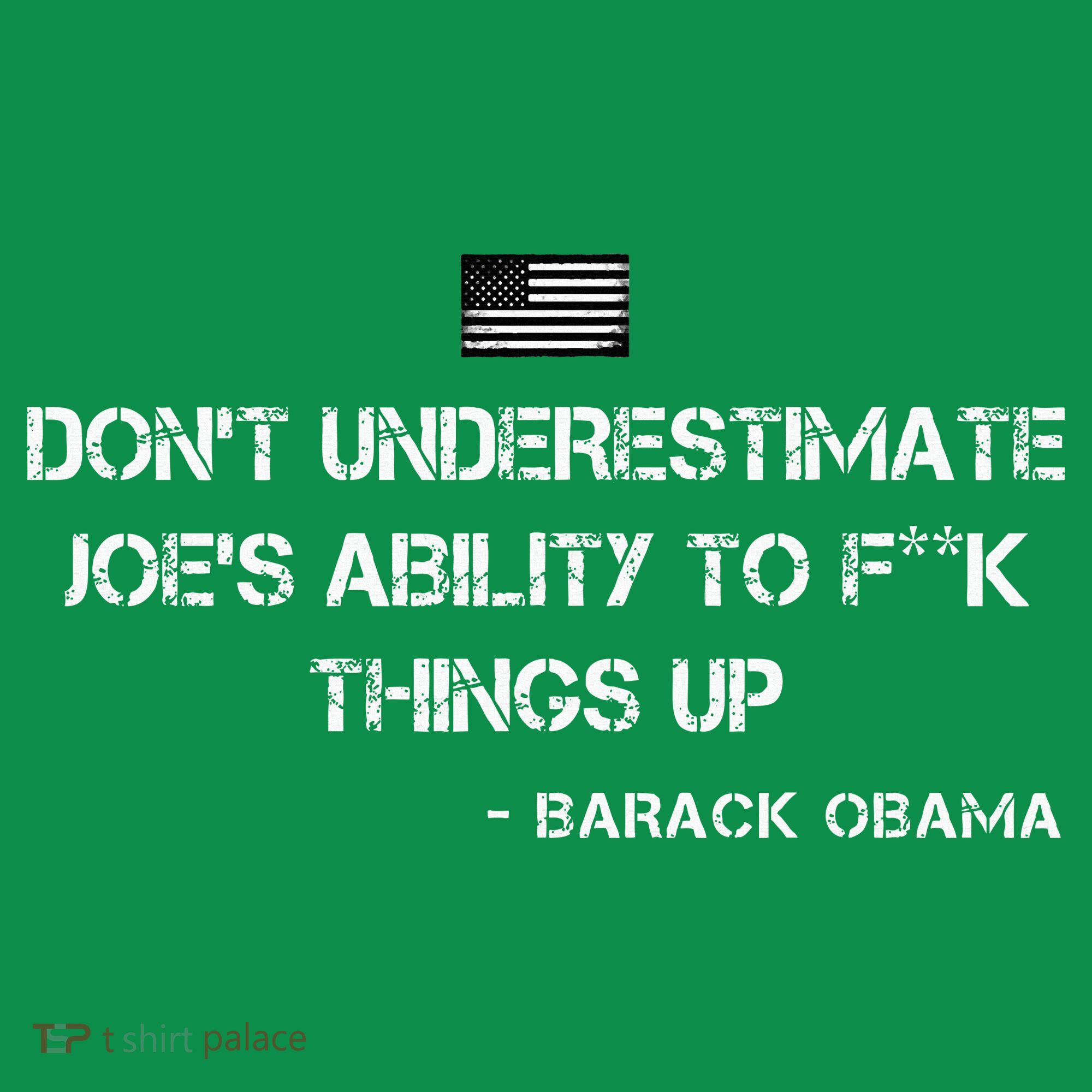 DonT Underestimate JoeS Ability To Fuck Things Up Obama Long Sleeve Shirt