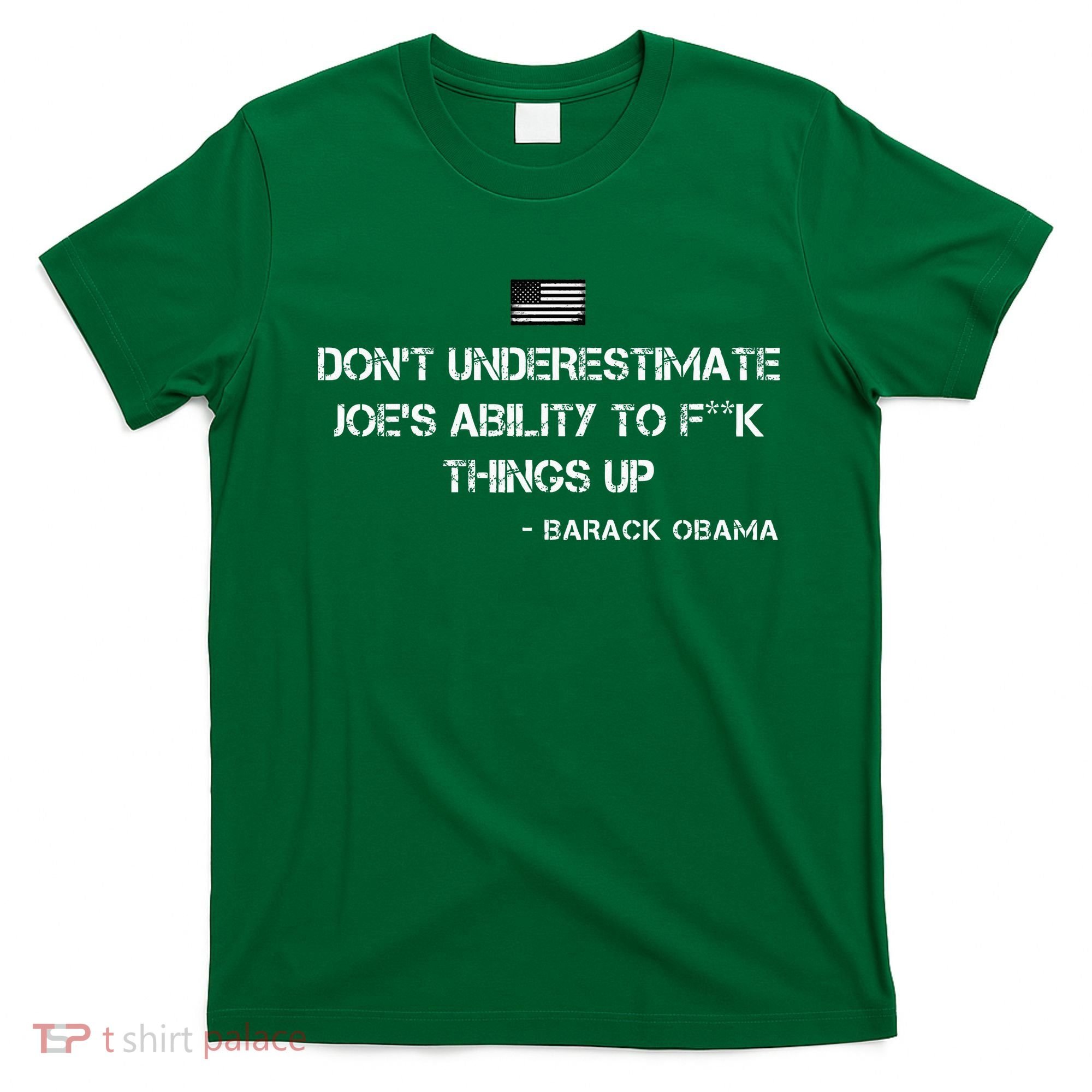 DonT Underestimate JoeS Ability To Fuck Things Up Obama T-Shirt