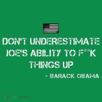 DonT Underestimate JoeS Ability To Fuck Things Up Obama T-Shirt thumb 7