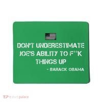 DonT Underestimate JoeS Ability To Fuck Things Up Obama Mousepad thumb 0