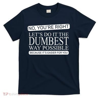 Dumbest Way Possible T-Shirt