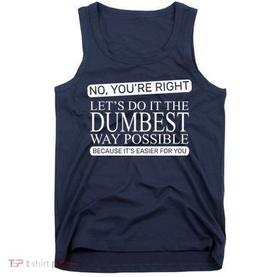 Dumbest Way Possible Tank Top
