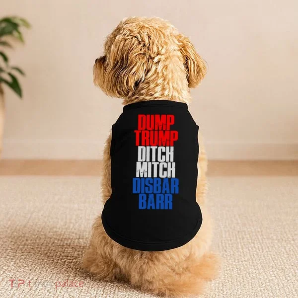 Dump Trump Ditch Mitch Disbar Barr Doggie Tank