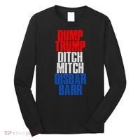 Dump Trump Ditch Mitch Disbar Barr Long Sleeve Shirt thumb 0