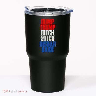 Dump Trump Ditch Mitch Disbar Barr Tumbler