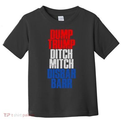 Dump Trump Ditch Mitch Disbar Barr Toddler T-Shirt