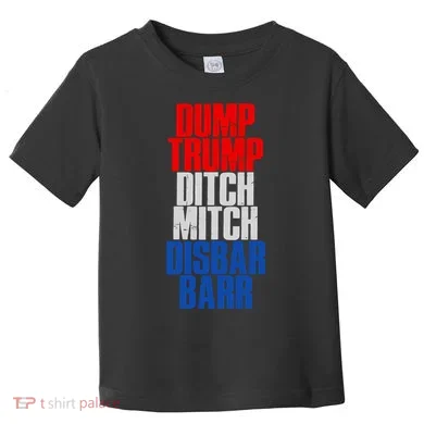 Dump Trump Ditch Mitch Disbar Barr Toddler T-Shirt