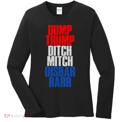 Dump Trump Ditch Mitch Disbar Barr Women's Long Sleeve Shirt