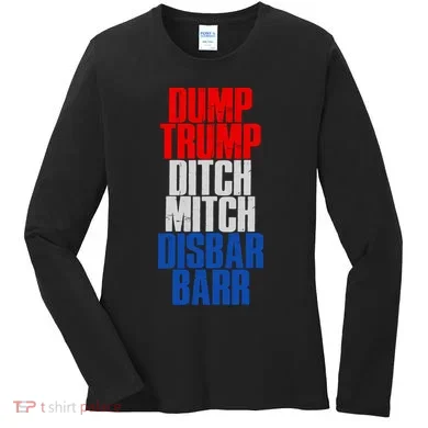 Dump Trump Ditch Mitch Disbar Barr Women's Long Sleeve Shirt
