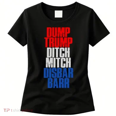 Dump Trump Ditch Mitch Disbar Barr Women's T-Shirt