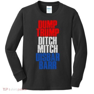 Dump Trump Ditch Mitch Disbar Barr Kids Long Sleeve Shirt