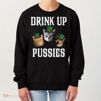 Drink Up Pussies Funny Cat Drinking St Patricks Day Women's Sweatshirt thumb 0