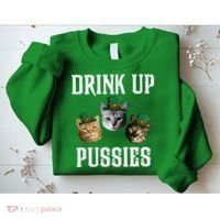 Drink Up Pussies Funny Cat Drinking St Patricks Day Sweatshirt thumb 2