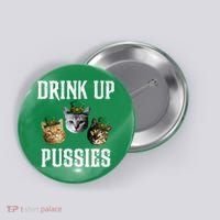 Drink Up Pussies Funny Cat Drinking St Patricks Day Button thumb 0