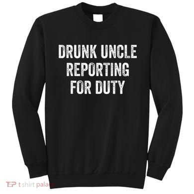 Drunk Uncle Reporting For Duty Sweatshirt
