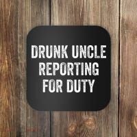 Drunk Uncle Reporting For Duty Coaster thumb 0
