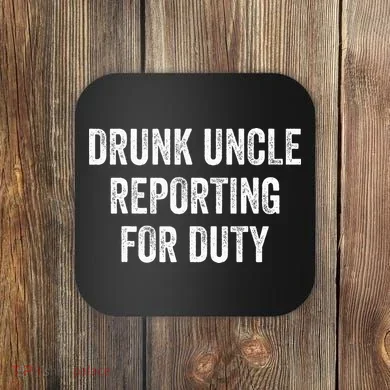 Drunk Uncle Reporting For Duty Coaster