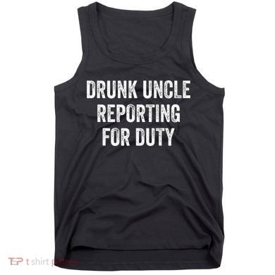 Drunk Uncle Reporting For Duty Tank Top