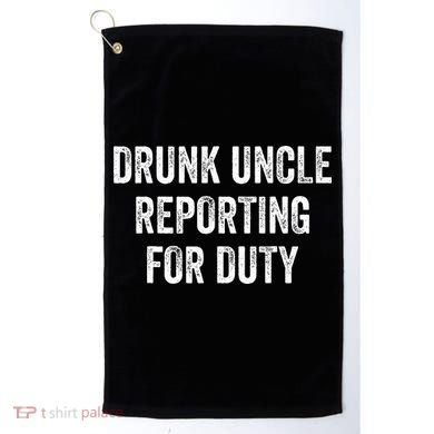 Drunk Uncle Reporting For Duty Golf Towel