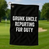 Drunk Uncle Reporting For Duty Golf Towel thumb 1