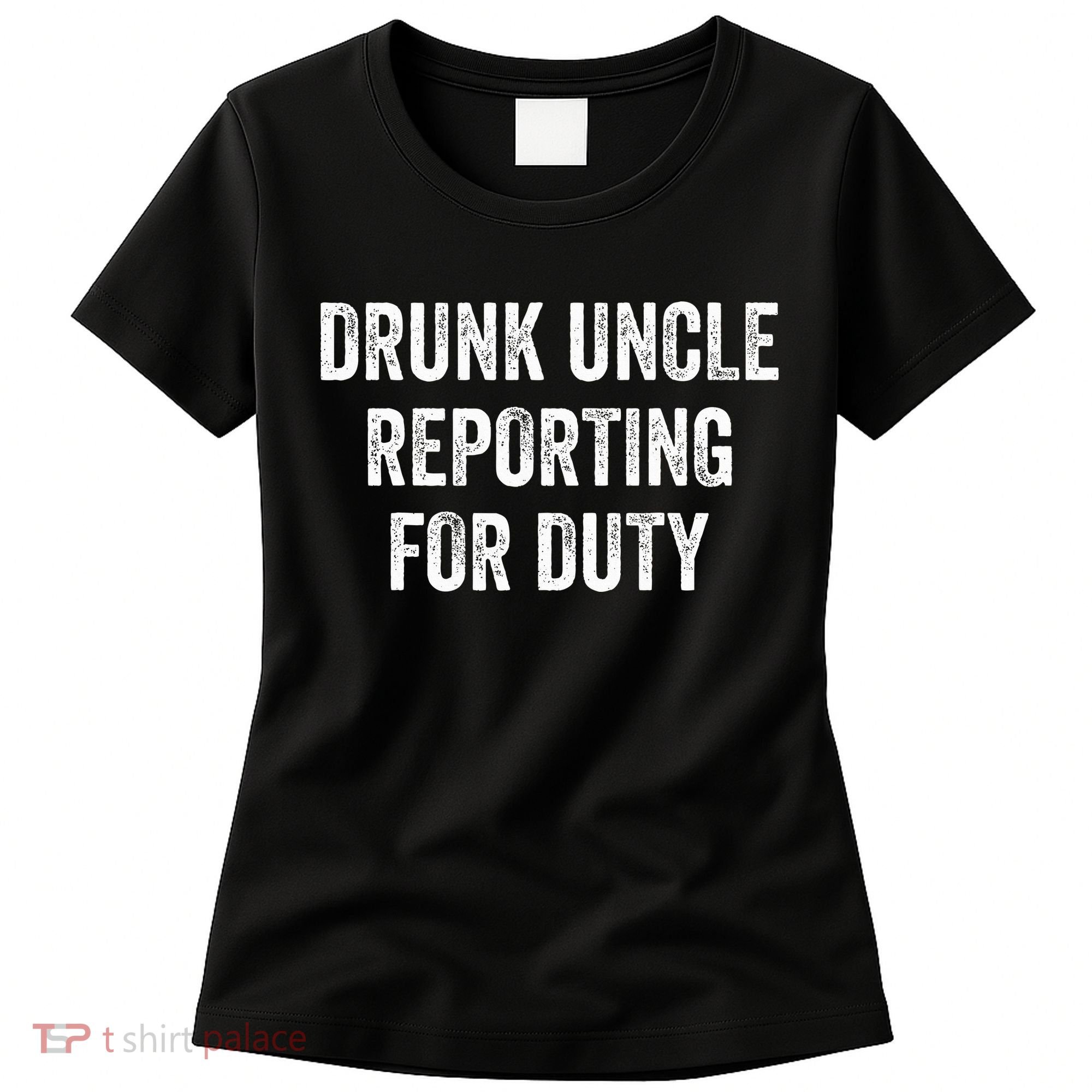 Drunk Uncle Reporting For Duty Women's T-Shirt