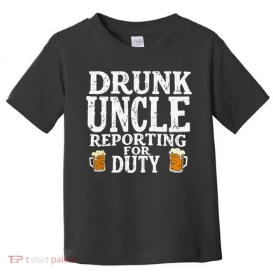 Drunk Uncle Reporting For Duty Toddler T-Shirt