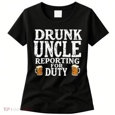 Drunk Uncle Reporting For Duty Women's T-Shirt