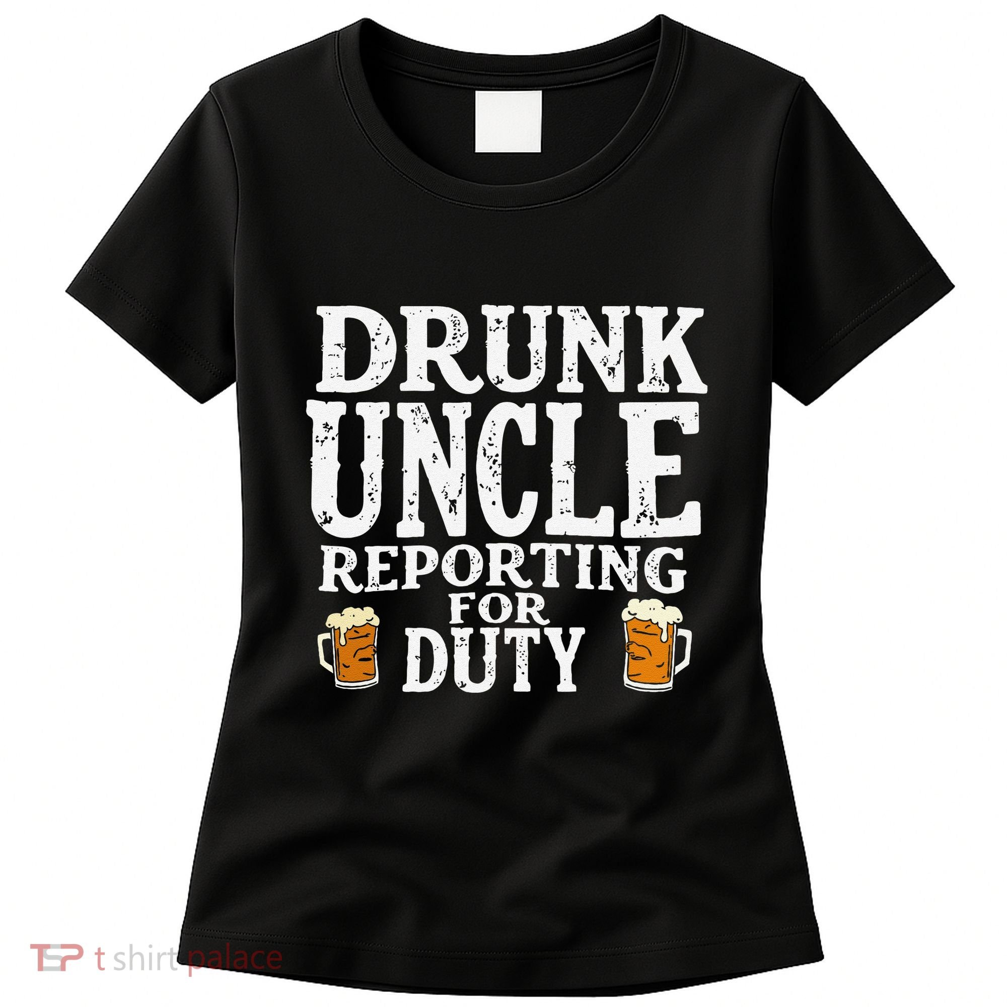 Drunk Uncle Reporting For Duty Women's T-Shirt