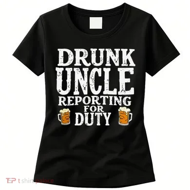 Drunk Uncle Reporting For Duty Women's T-Shirt